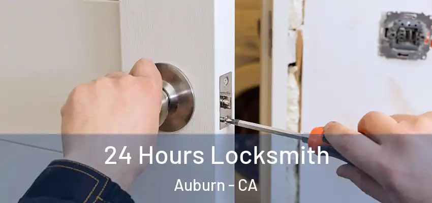  24 Hours Locksmith Auburn - CA