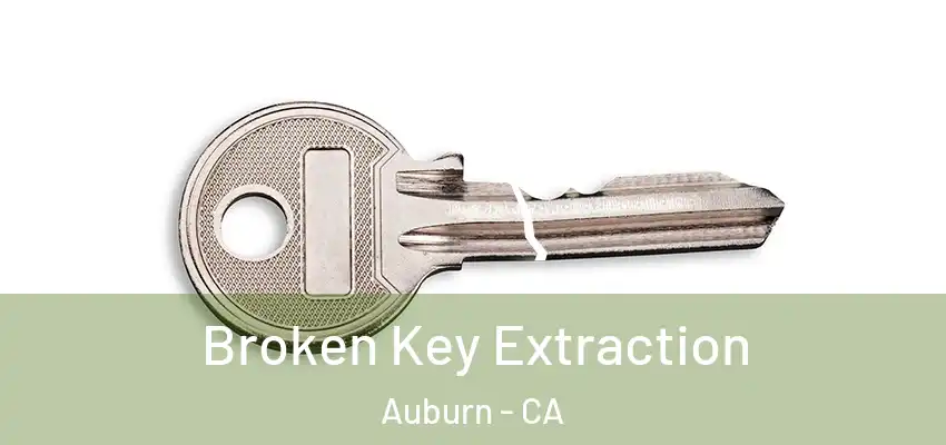  Broken Key Extraction Auburn - CA