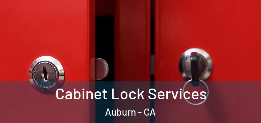 Cabinet Lock Services Auburn - CA