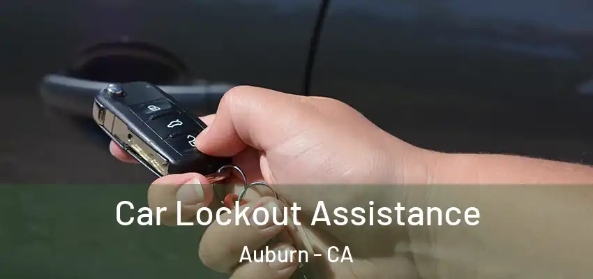 Car Lockout Assistance Auburn - CA