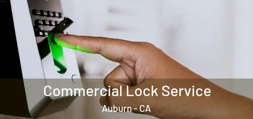 Commercial Lock Service Auburn - CA