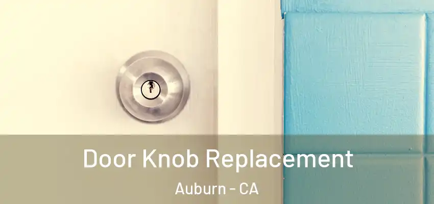  Door Knob Replacement Auburn - CA