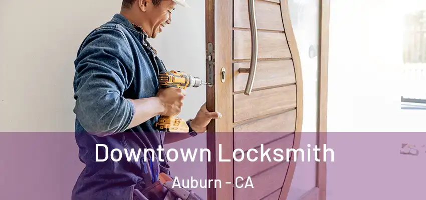  Downtown Locksmith Auburn - CA