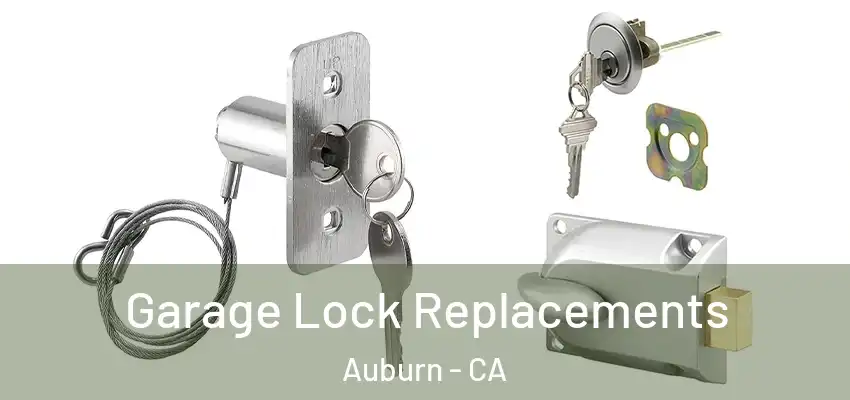  Garage Lock Replacements Auburn - CA