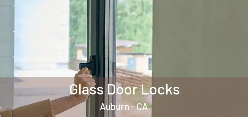  Glass Door Locks Auburn - CA