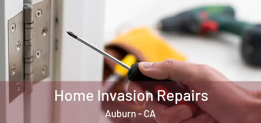 Home Invasion Repairs Auburn - CA
