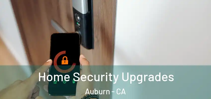  Home Security Upgrades Auburn - CA