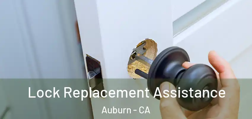  Lock Replacement Assistance Auburn - CA
