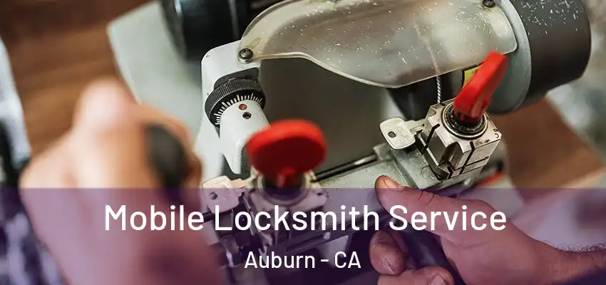  Mobile Locksmith Service Auburn - CA