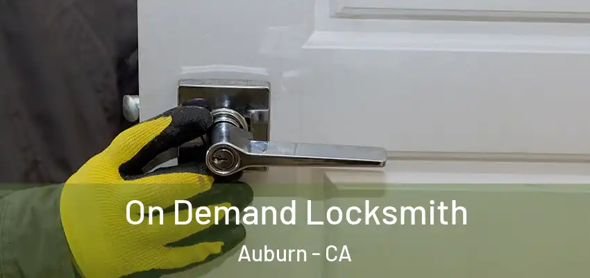  On Demand Locksmith Auburn - CA