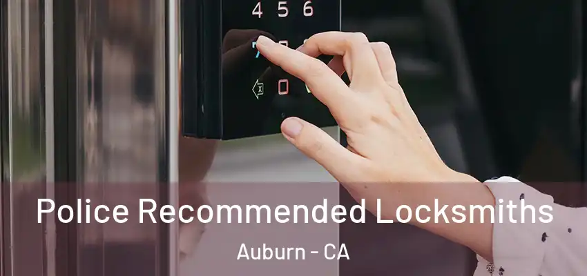  Police Recommended Locksmiths Auburn - CA
