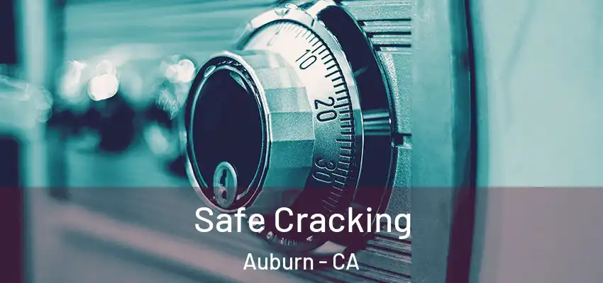  Safe Cracking Auburn - CA
